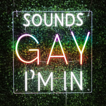 Sounds Gay I'm In - Rainbow Pride Neon Sign
